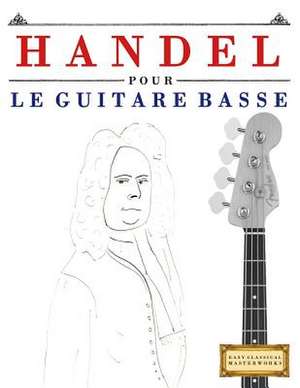 Handel Pour Le Guitare Basse de Easy Classical Masterworks