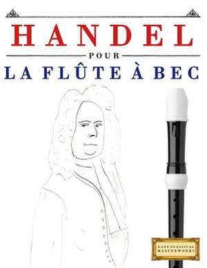 Handel Pour La Flute a Bec de Easy Classical Masterworks