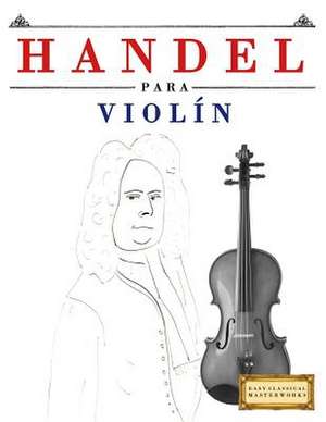 Handel Para Violin de Easy Classical Masterworks