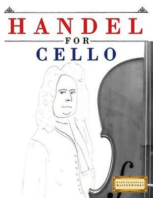 Handel for Cello de Easy Classical Masterworks