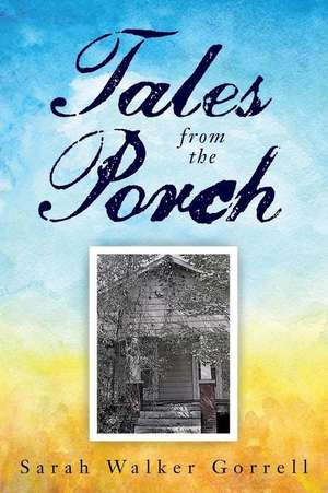 Tales from the Porch de Gorrell, Sarah Walker