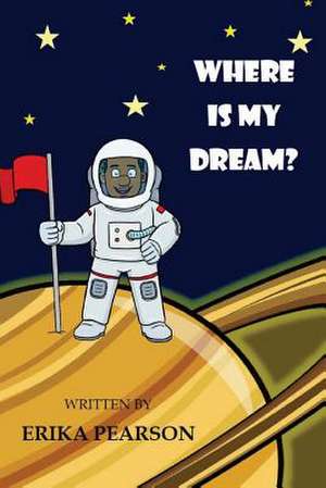 Where Is My Dream? de Tyree-Pearson, Erika N.