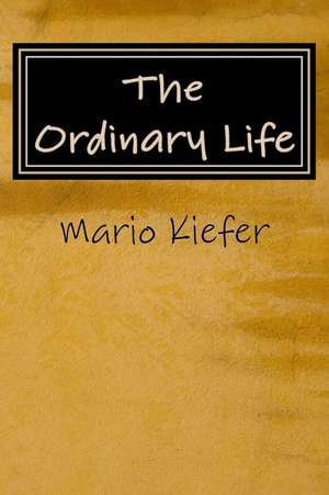 The Ordinary Life de Kiefer, Mario