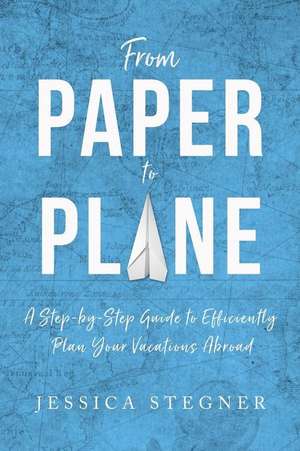 From Paper to Plane de Stegner, Jessica Lee