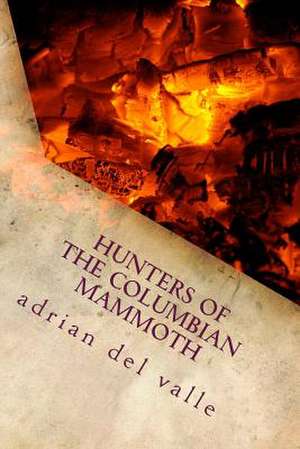 Hunters of the Columbian Mammoth de Adrian Del Valle