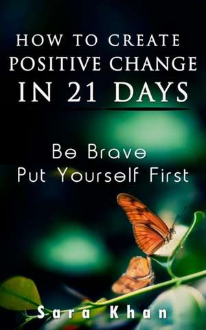 How to Create Positive Change in 21 Days de Sara Khan