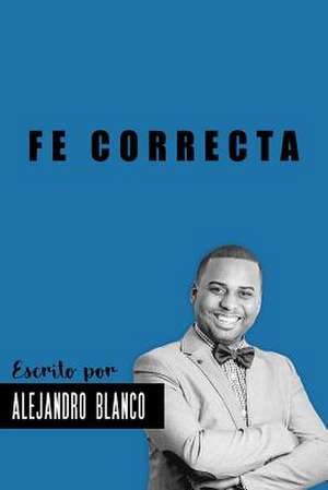 Fe Correcta de Blanco, Alejandro