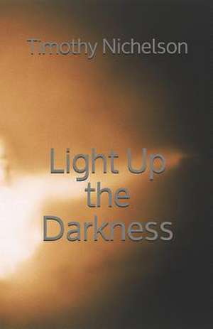 Light Up the Darkness de Nichelson, Timothy R.