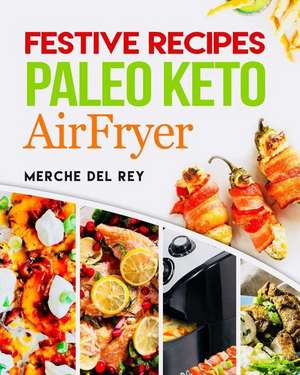 Festive Recipes Paleo Keto Airfryer de Mercedes Del Rey