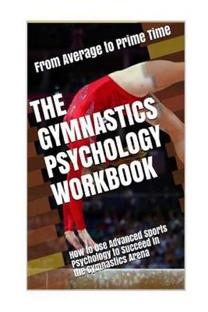 The Gymnastics Psychology Workbook de Uribe Masep, Danny