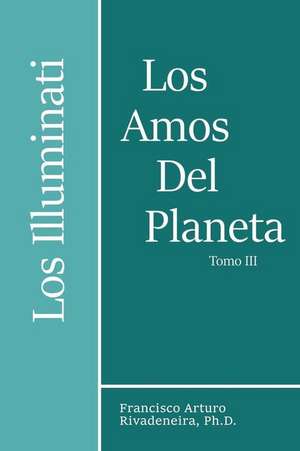 Los Amos del Planeta, Tomo III de Rivadeneira Ph. D., Francisco Arturo