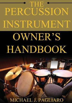 The Percussion Instrument Owner's Handbook de Paglairo, Michael J.