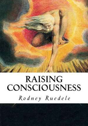 Raising Consciousness de Rodney Ruedele