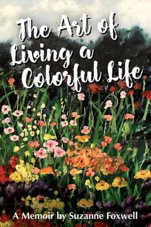 The Art of Living a Colorful Life de Foxwell, Suzanne Bousquet