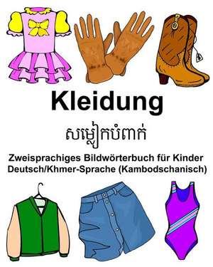 Deutsch/Khmer-Sprache (Kambodschanisch) Kleidung Zweisprachiges Bildworterbuch Fur Kinder de Richard Carlson Jr