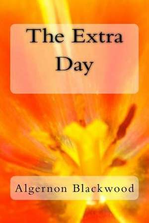 The Extra Day de Algernon Blackwood