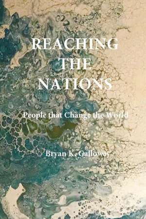 Reaching the Nations de Galloway, Bryan K.