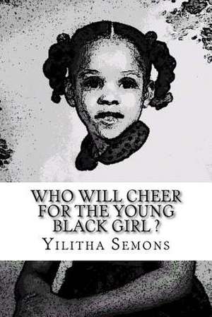 Who Will Cheer for the Young Black Girl de Yilitha Semons