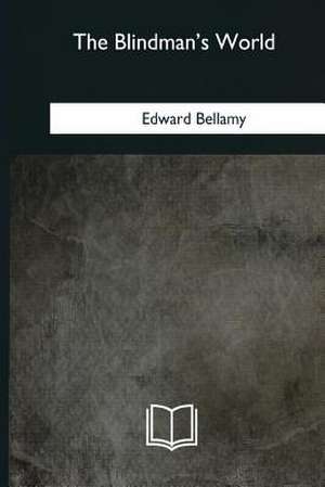 The Blindman's World de Edward Bellamy