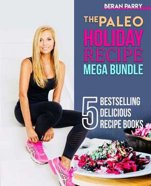 The Paleo Holiday Recipe Mega Bundle de Beran Parry