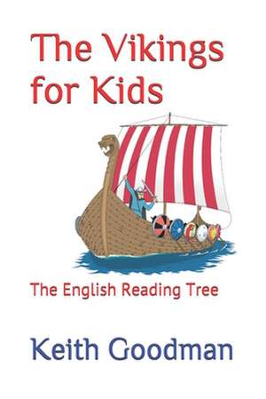 The Vikings for Kids: The English Reading Tree de Keith Goodman