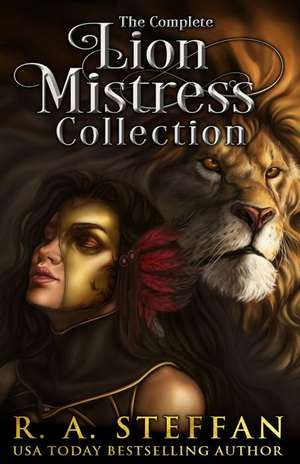 The Complete Lion Mistress Collection: A Reverse Harem/Poly Romance de R. A. Steffan