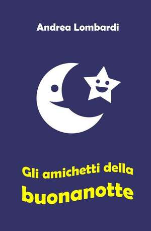 Gli Amichetti Della Buonanotte de Andrea Lombardi