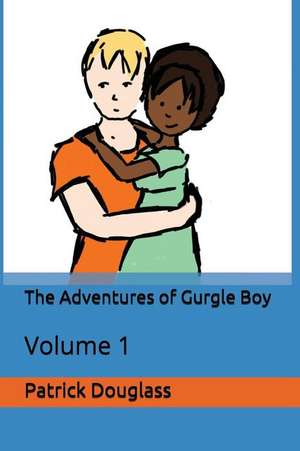 The Adventures of Gurgle Boy: Volume 1 de Michelle Carter-Douglass