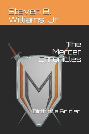 The Mercer Chronicles: Birth of a Soldier de Steven B. Williams Jr