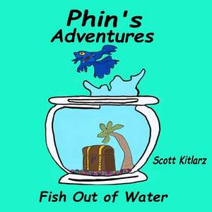 Phin's Adventures: Fish Out of Water de Scott Kitlarz