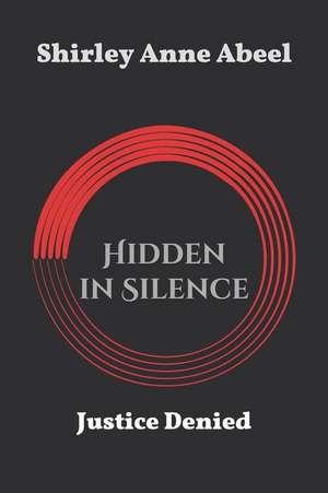 Hidden in Silence: Justice Denied de Shirley Anne Abeel