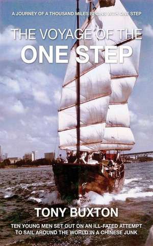 The Voyage of the One Step: Ten Young Men Set Out on an Ill-Fated Attempt to Sail Around the Worldin a Chinese Junk de Tony Buxton