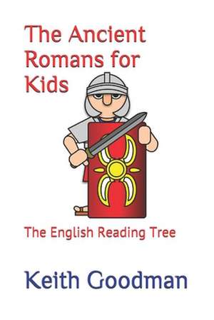 The Ancient Romans for Kids: The English Reading Tree de Keith Goodman