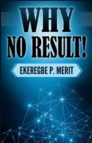 Why No Result! de Ekeregbe P. Merit