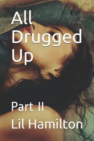 All Drugged Up: Part II de Lil Hamilton