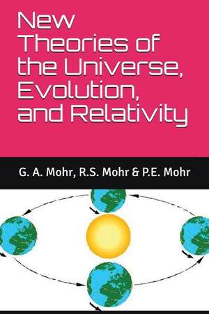 New Theories of the Universe, Evolution, and Relativity de Richard Mohr