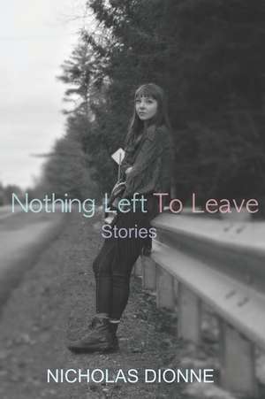 Nothing Left to Leave de Nicholas Dionne