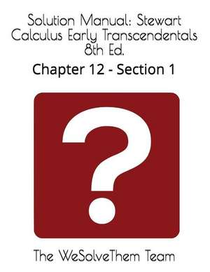 Solution Manual: Stewart Calculus Early Transcendentals 8th Ed.: Chapter 12 - Section 1 de The Wesolvethem Team