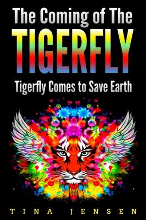 The Coming of the Tigerfly de Tina Jensen