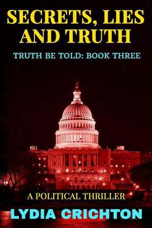 Secrets, Lies and Truth: The Truth Be Told Series Book Three de Lydia Crichton