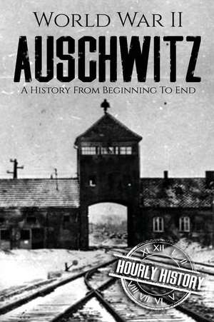 World War II Auschwitz de Hourly History