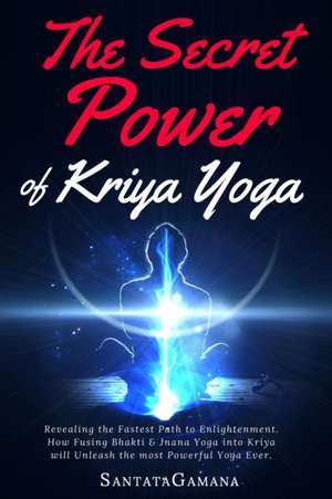 The Secret Power of Kriya Yoga de Santatagamana