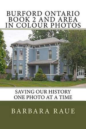 Burford Ontario Book 2 and Area in Colour Photos de Mrs Barbara Raue