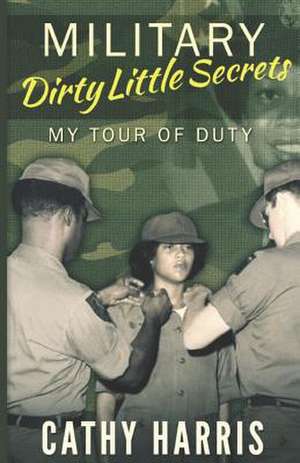 Military Dirty Little Secrets de MS Cathy Harris