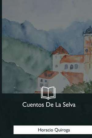 Cuentos de la Selva de Horacio Quiroga