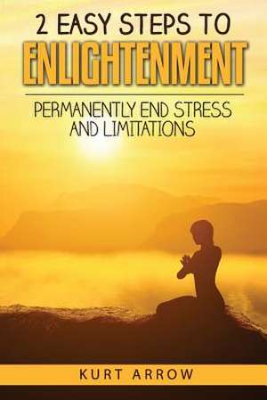 2 Easy Steps to Enlightenment de Kurt Arrow