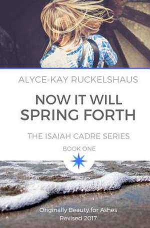 Now It Will Spring Forth de Ruckelshaus, Alyce-Kay