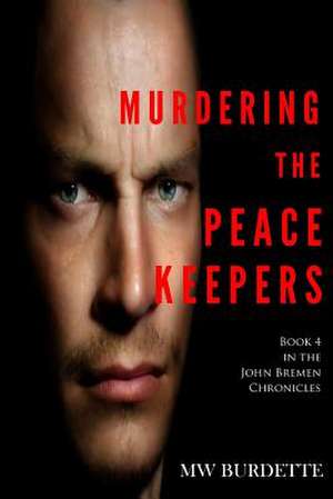 Murdering the Peacekeepers de Mw Burdette