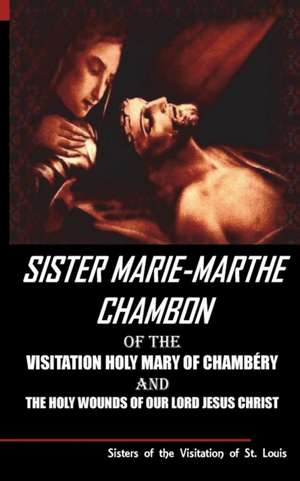 Sister Mary Martha Chambon of the Visitation Holy Mary of Chambery and the Holy Wounds of Our Lord Jesus Christ de Sisters of the Visitation of St. Louis