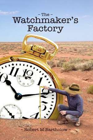 The Watchmaker's Factory de Bartholow, Robert M.